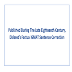Published During The Late Eighteenth Century Diderots Factual GMAT Sentence Correction